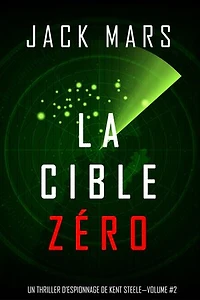 La Cible Zéro (Un Thriller d’Espionnage de L'Agent Zéro —Volume #2)