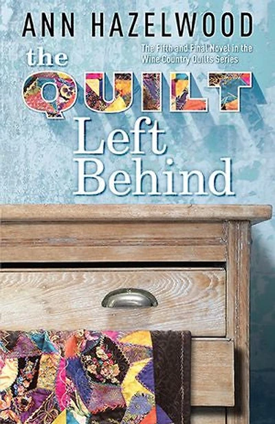 The Quilt Left Behind: Wine Country Quilts Series Book 5 of