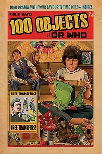 100 Objects of Doctor Who: Fantastic Facts from the BBC TV Series