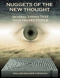 Nuggets of the New Thought : Several Things That Have Helped People (Illustrated)