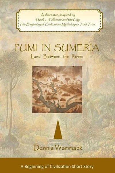 Pumi in Sumeria: Land Between the Rivers: THE BEGINNING OF CIVILIZATION: Short Stories, #1