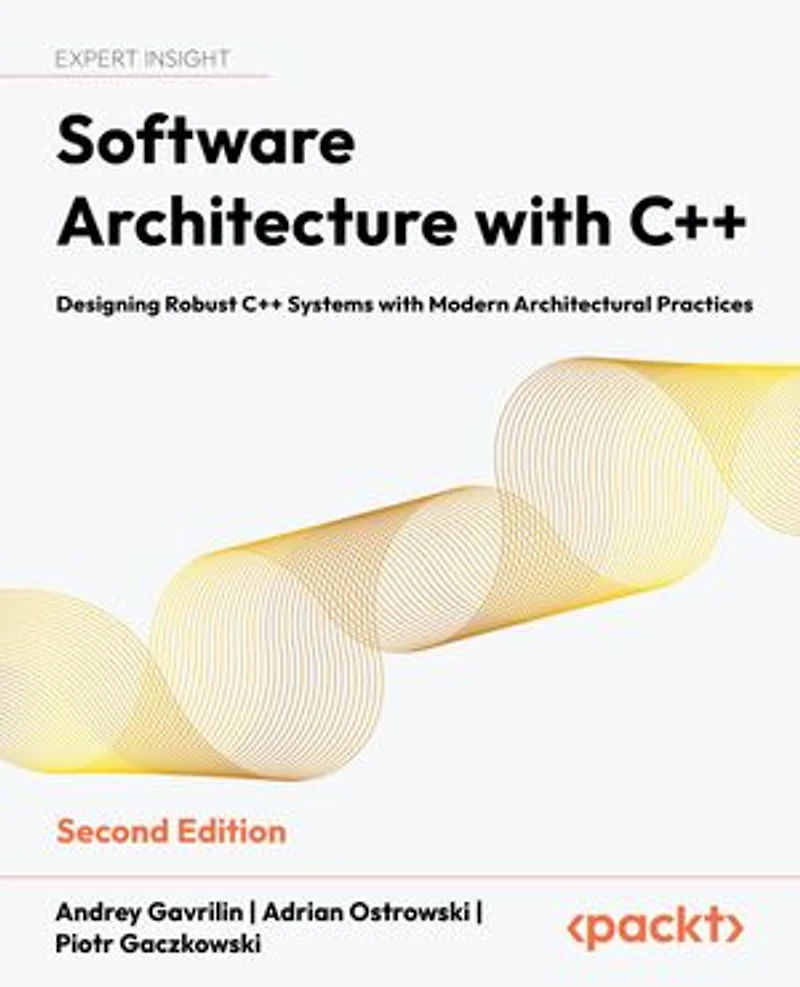 Software Architecture with C++: Designing Robust C++ Systems with Modern Architectural Practices