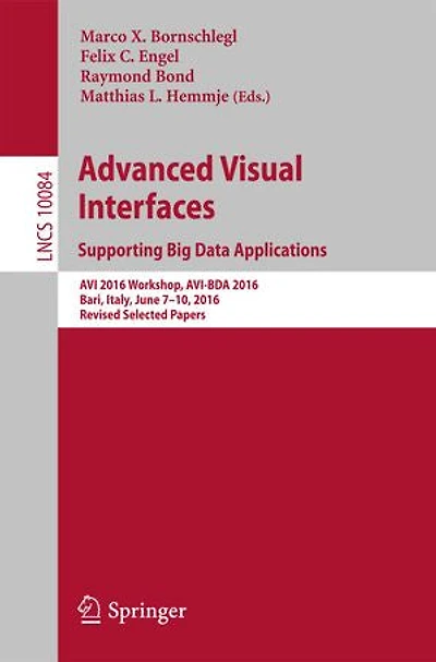 Advanced Visual Interfaces. Supporting Big Data Applications: Avi 2016 Workshop, Avi-bda 2016, Bari, Italy, June 7-10, Revised Selected Papers