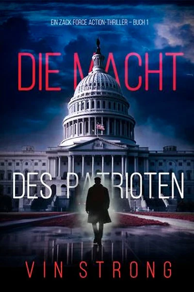Die Macht des Patrioten (Ein Zack Force Action-Thriller Buch 1)