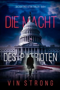 Die Macht des Patrioten (Ein Zack Force Action-Thriller Buch 1)