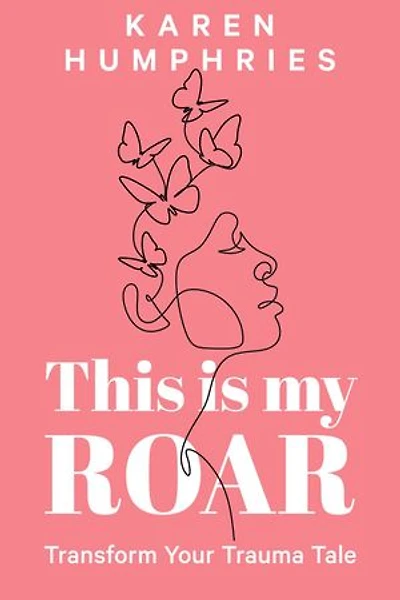This is my ROAR: Transform Your Trauma Tale