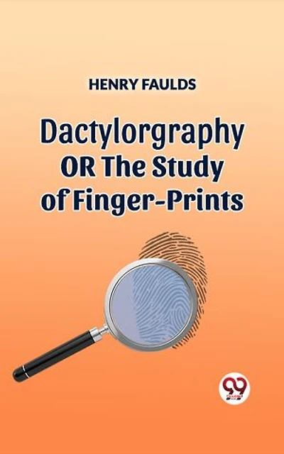 Dactylography Or The Study Of Finger-Prints