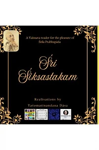 A Journey of Surrender: Śrī Śiksastakam with Realisations by Yashomatinandana Das