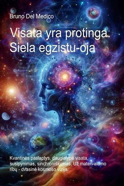 Visata yra protinga. Siela egzistu-oja: Kvantinės paslaptys, daugialypė visata, susipynimas, sinchroniškumas. Už materi-alumo ribų - dvasinė kosmoso vizija.