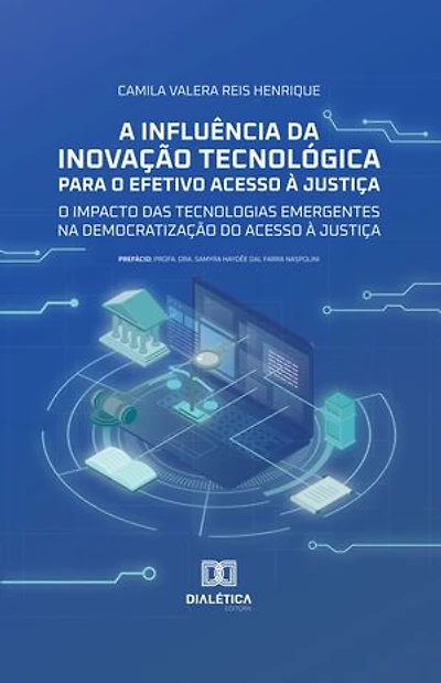 A Influência da Inovação Tecnológica para o Efetivo Acesso à Justiça: O Impacto das Tecnologias Emergentes na Democratização do Acesso à Justiça