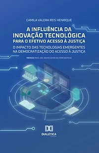 A Influência da Inovação Tecnológica para o Efetivo Acesso à Justiça: O Impacto das Tecnologias Emergentes na Democratização do Acesso à Justiça