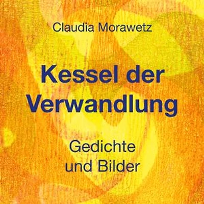 Kessel der Verwandlung: Gedichte und Bilder