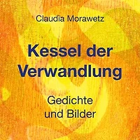 Kessel der Verwandlung: Gedichte und Bilder