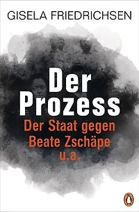 Der Prozess: Der Staat gegen Beate Zschäpe u.a.