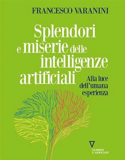 Splendori e miserie delle intelligenze artificiali: Alla luce dell'umana esperienza