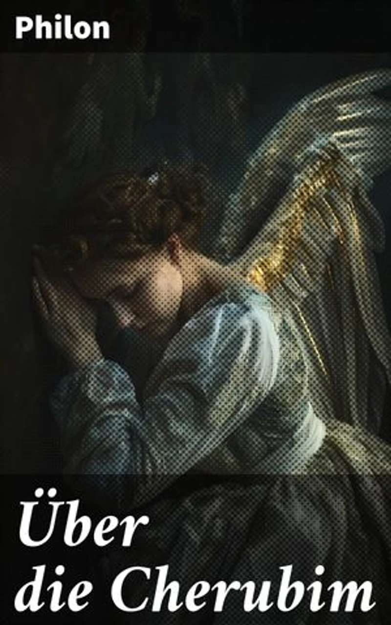 Über die Cherubim: Bereicherte Ausgabe. Ein akademischer Blick auf die himmlischen Wesen in jüdischer und christlicher Tradition