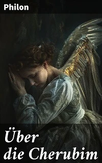 Über die Cherubim: Bereicherte Ausgabe. Ein akademischer Blick auf die himmlischen Wesen in jüdischer und christlicher Tradition