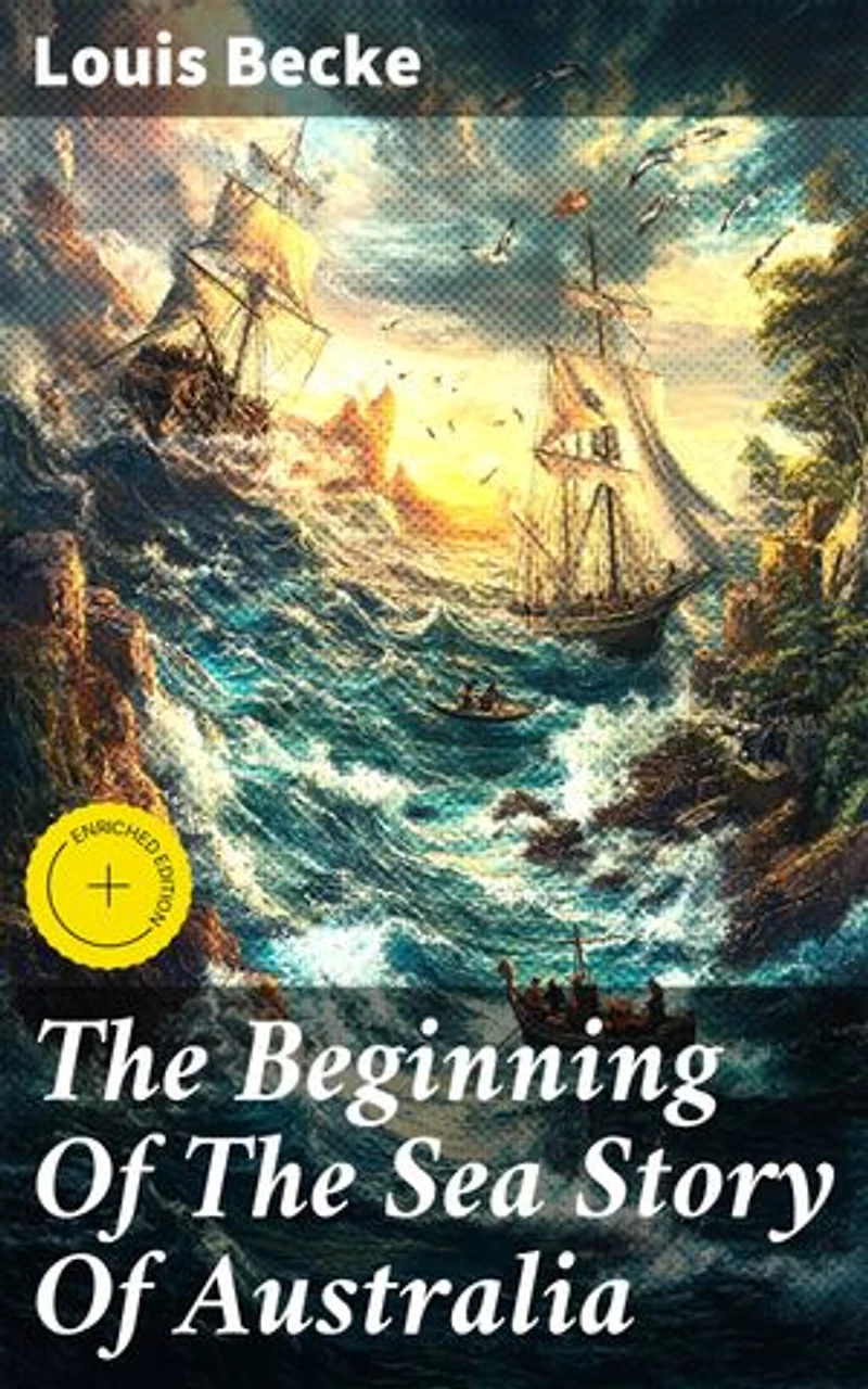 The Beginning Of The Sea Story Of Australia: Enriched edition. 1901