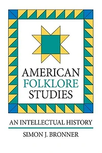 American Folklore Studies: An Intellectual History
