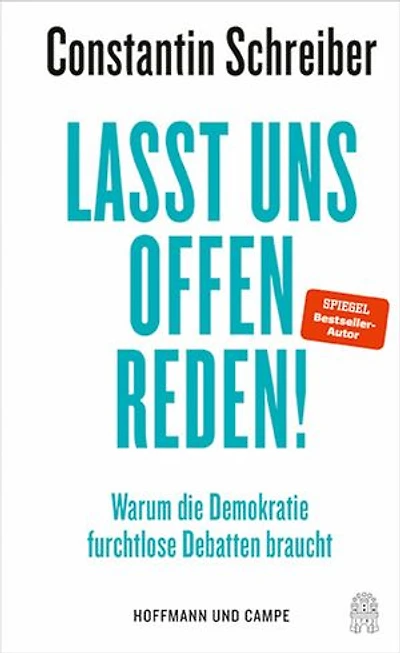 Lasst uns offen reden!: Warum die Demokratie furchtlose Debatten braucht | »Constantin Schreiber trifft wirklich punktgenau in und auf Probleme, die unsere Gesellschaft gerade hat.« Klaus Brinkbäumer, mdr Riverboat