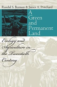 A Green and Permanent Land: Ecology Agriculture the Twentieth Century