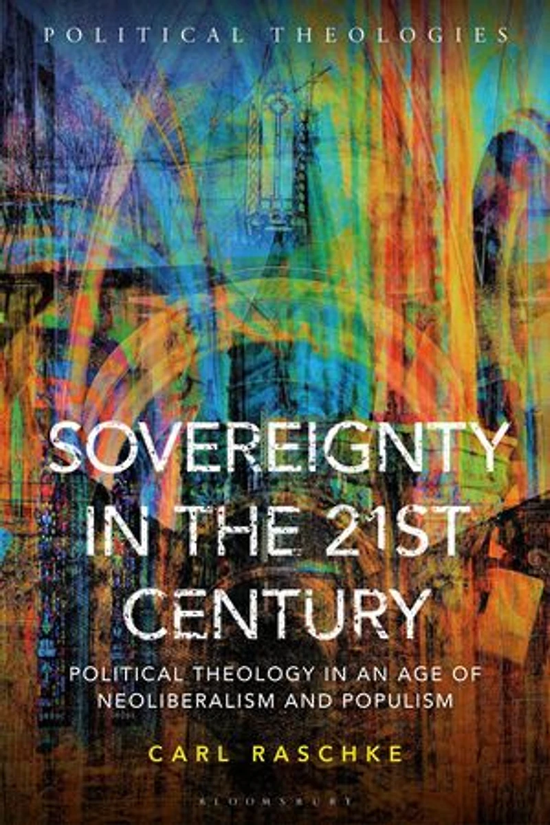 Sovereignty the 21st Century: Political Theology an Age of Neoliberalism and Populism