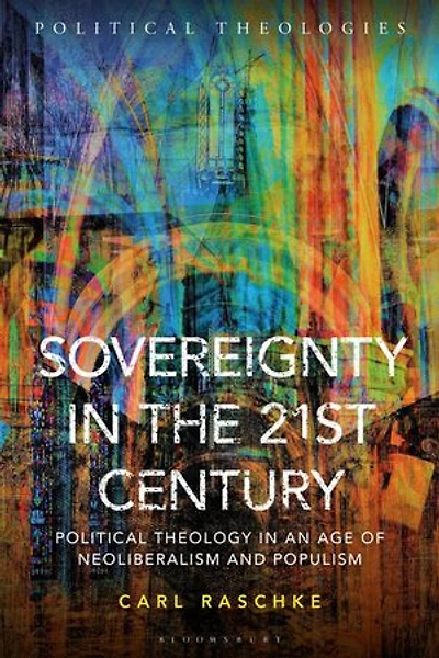 Sovereignty the 21st Century: Political Theology an Age of Neoliberalism and Populism