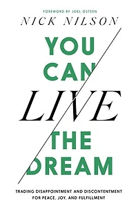 You Can Live the Dream: Trading Disappointment and Discontentment for Peace, Joy Fulfillment