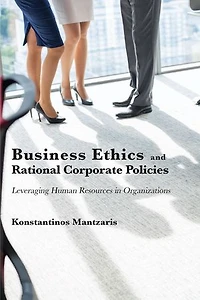 Business Ethics and Rational Corporate Policies: Leveraging Human Resources Organizations