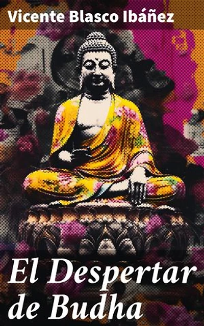 El Despertar de Budha: Edición enriquecida. Explorando las enseñanzas de Buda: Un viaje espiritual hacia la iluminación