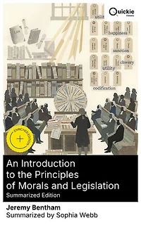 An Introduction to the Principles of Morals and Legislation (Summarized Edition): Enriched edition. Utilitarian Foundations for Law, Ethics, and Legislation in 18th-Century British Political Thought