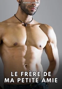 Le frère de ma petite amie: Histoires Érotiques Gay de Sexe Explicite