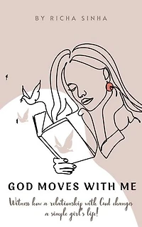God Moves With Me!: Witness how a relationship with God changes a simple girl's life!