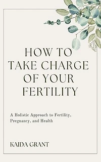 How To Take Charge Of Your Fertility