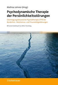 Psychodynamische Therapie der Persönlichkeitsstörungen: Übertragungsfokussierte Psychotherapie (TFP) bei Borderline-, Narzissmus- und Traumafolgestörungen