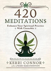 420 Meditations: Enhance Your Spiritual Practice With Cannabis