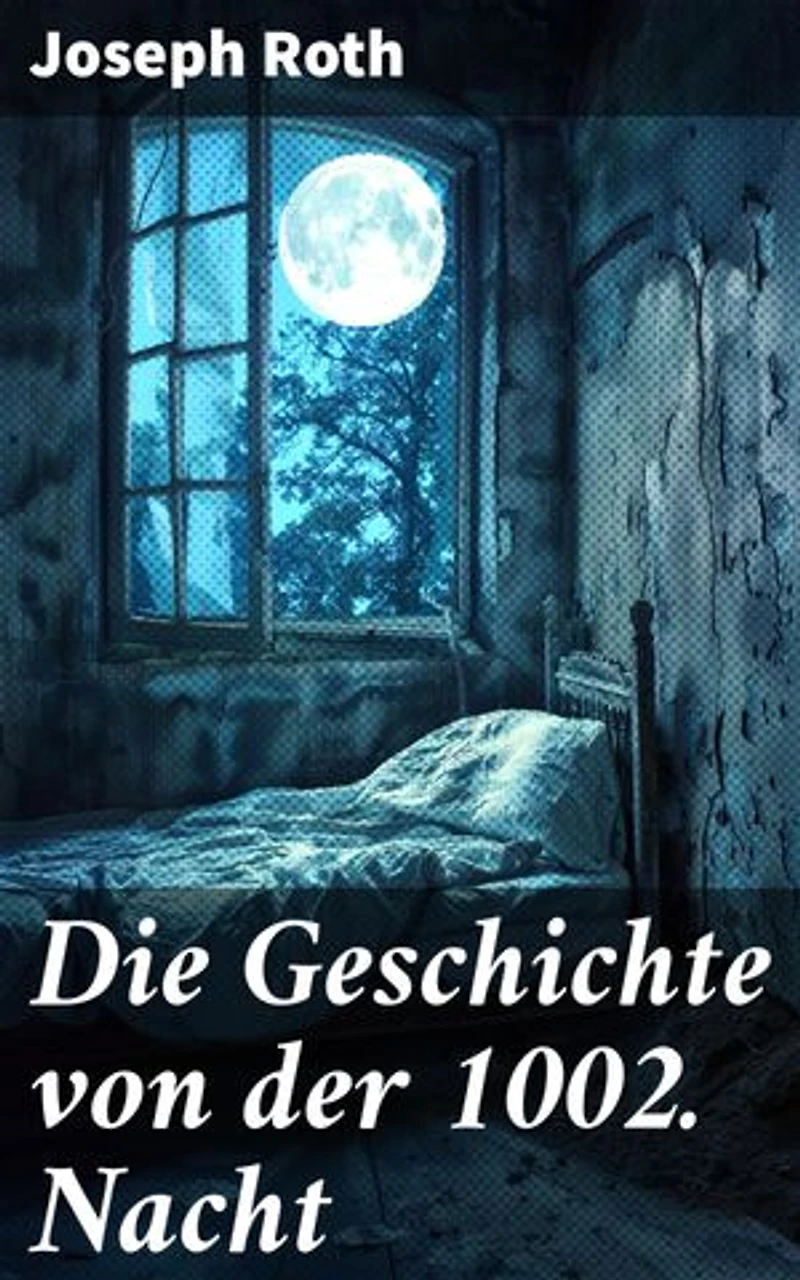 Die Geschichte von der 1002. Nacht: Bereicherte Ausgabe. Verwobene Sehnsucht im Orient: Ein Meisterwerk der deutschen Literatur