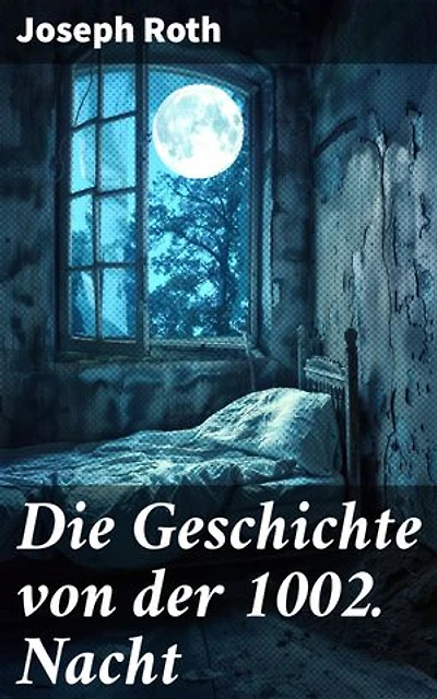 Die Geschichte von der 1002. Nacht: Bereicherte Ausgabe. Verwobene Sehnsucht im Orient: Ein Meisterwerk der deutschen Literatur
