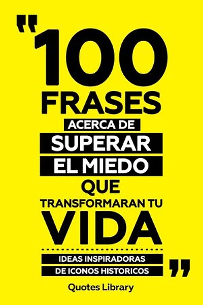 100 Frases Acerca De Superar El Miedo Que Transformaran Tu Vida - Ideas Inspiradoras De Iconos Historicos