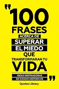 100 Frases Acerca De Superar El Miedo Que Transformaran Tu Vida - Ideas Inspiradoras De Iconos Historicos