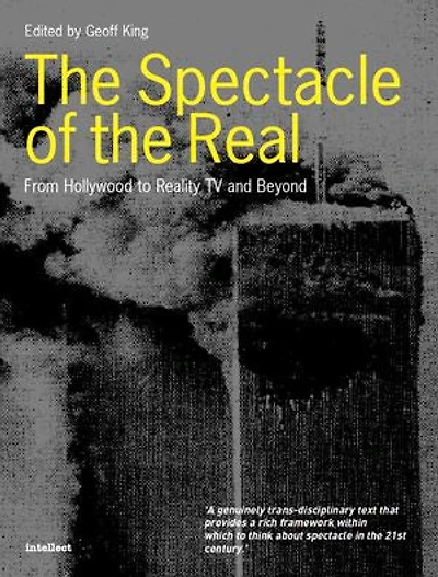 The Spectacle of the Real: From Hollywood to Reality TV and Beyond