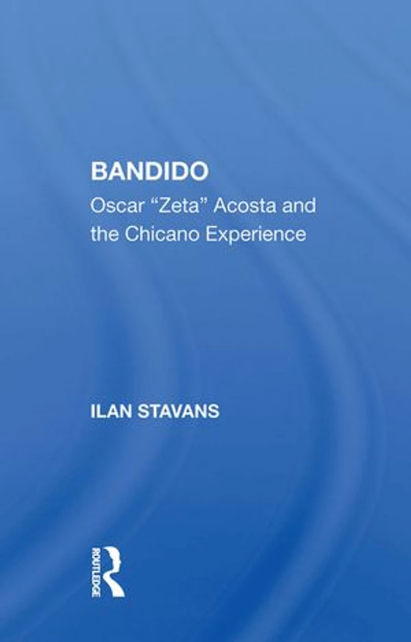 Bandido: Oscar "zeta" Acosta And The Chicano Experience