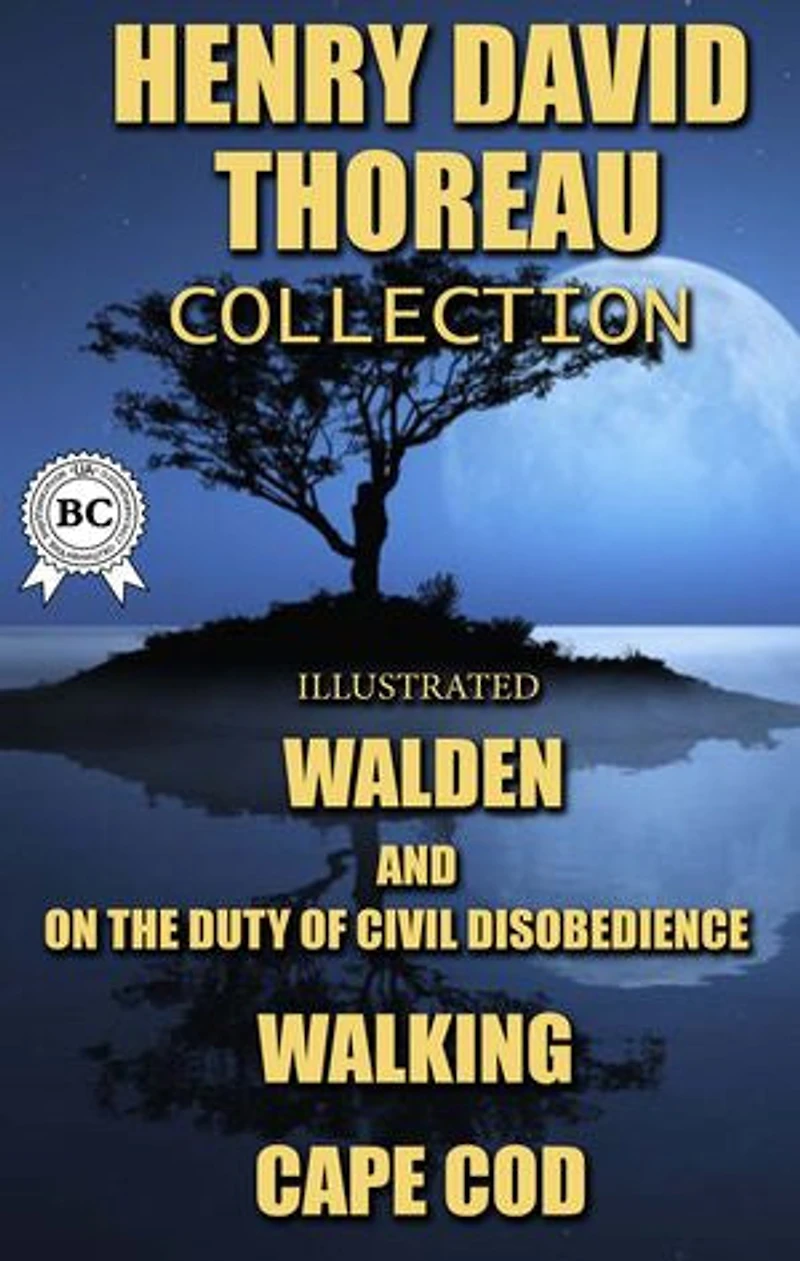 Henry David Thoreau Collection. Illustrated: Walden, On the Duty of Civil Disobedience, Walking, Cape Cod