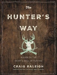 the Hunter's Way: A Guide to Heart and Soul of Hunting
