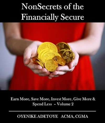 NonSecrets of the Financially Secure: Earn More, Save More, Invest More, Give More & Spend Less - Volume 2