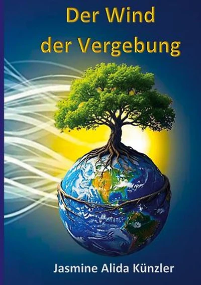 Der Wind der Vergebung: Wie ich lernte die Welt zu umarmen