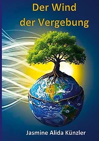 Der Wind der Vergebung: Wie ich lernte die Welt zu umarmen