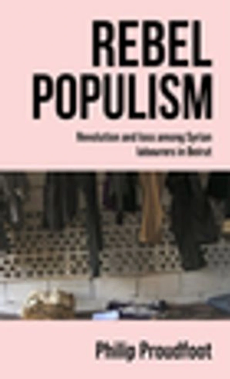 Rebel populism: Revolution and loss among Syrian labourers Beirut