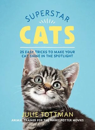 Superstar Cats: 25 Easy Tricks To Make Your Cat Shine The Spotlight