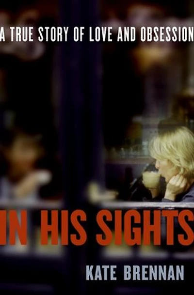In His Sights: One Woman's Stalking Nightmare